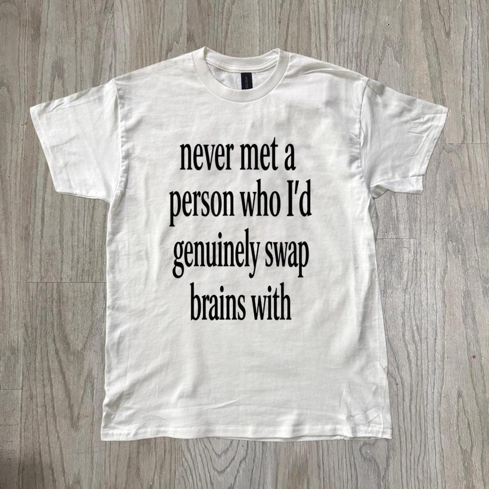 Brain graphic tee, Statement T Shirt, Never Met a Person Who I d Genuinely Swap Brains With, Sarcastic Quote Shirt, Funny Introvert Shirt 3XL