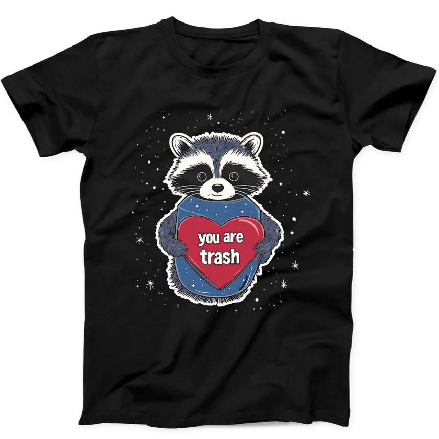 You Are Trash Raccoon Valentine's Day Funny Gift Black Tee T Shirt 343