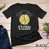 It's Pizza O Clock Pizza Lover Shirt  Cute Pizza Unisex T-shirt