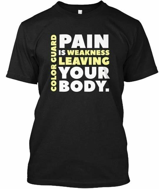 

Color Guard Pain Is Weakness Leaving Your Body TTshirt Made in USA S-5XL 2XL