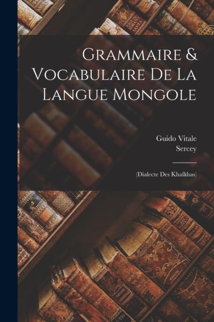 Libro Grammaire & Vocabulaire De La Langue Mongole : (dialecte Des Khalkhas)