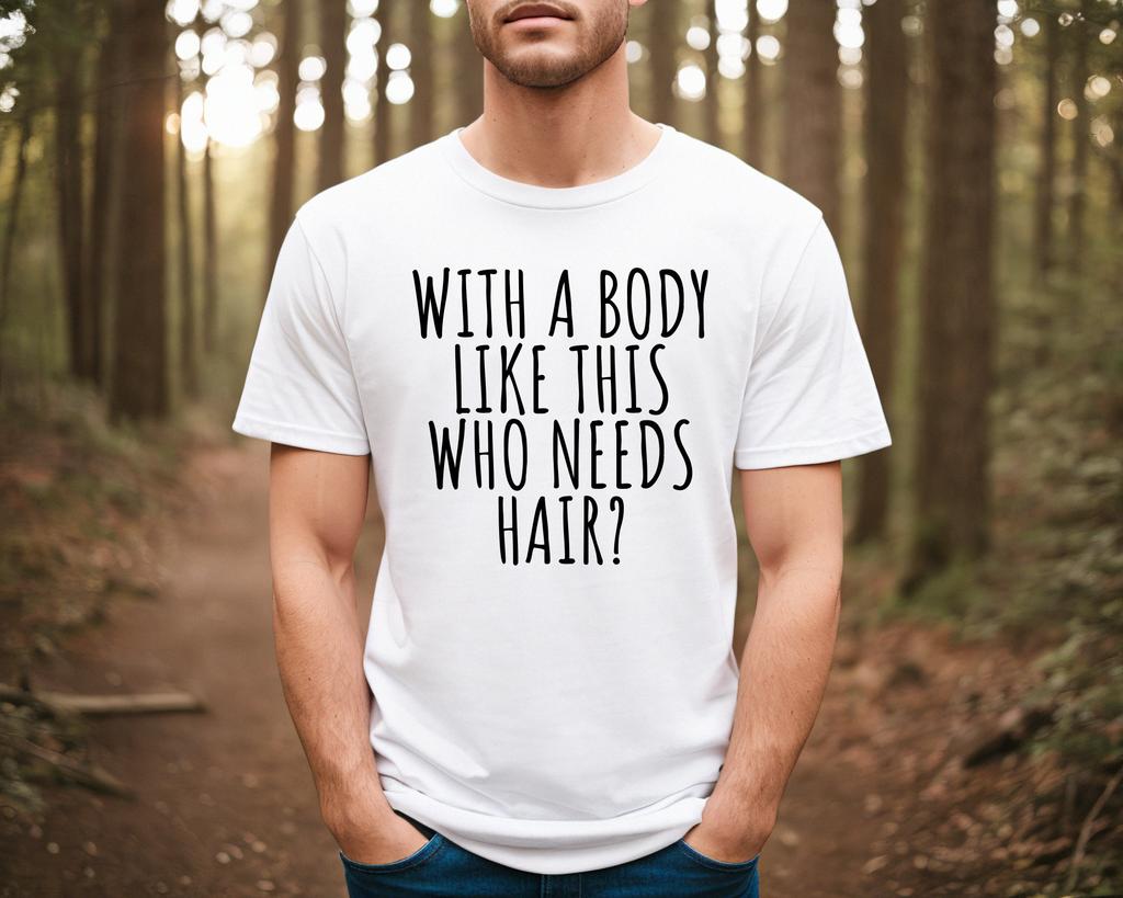 With A Body Like This Who Needs Hair Summer Men Tshirt Casual Shortsleeved Tops Cotton Sportswear Roundneck Fashion Tracksuit