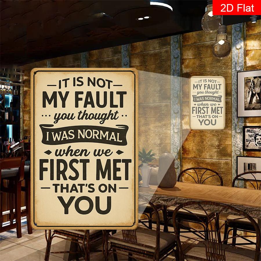 Funny Metal Sign You Thought I Was Normal At First Its Not My Fault x Sturdy Square Plaque