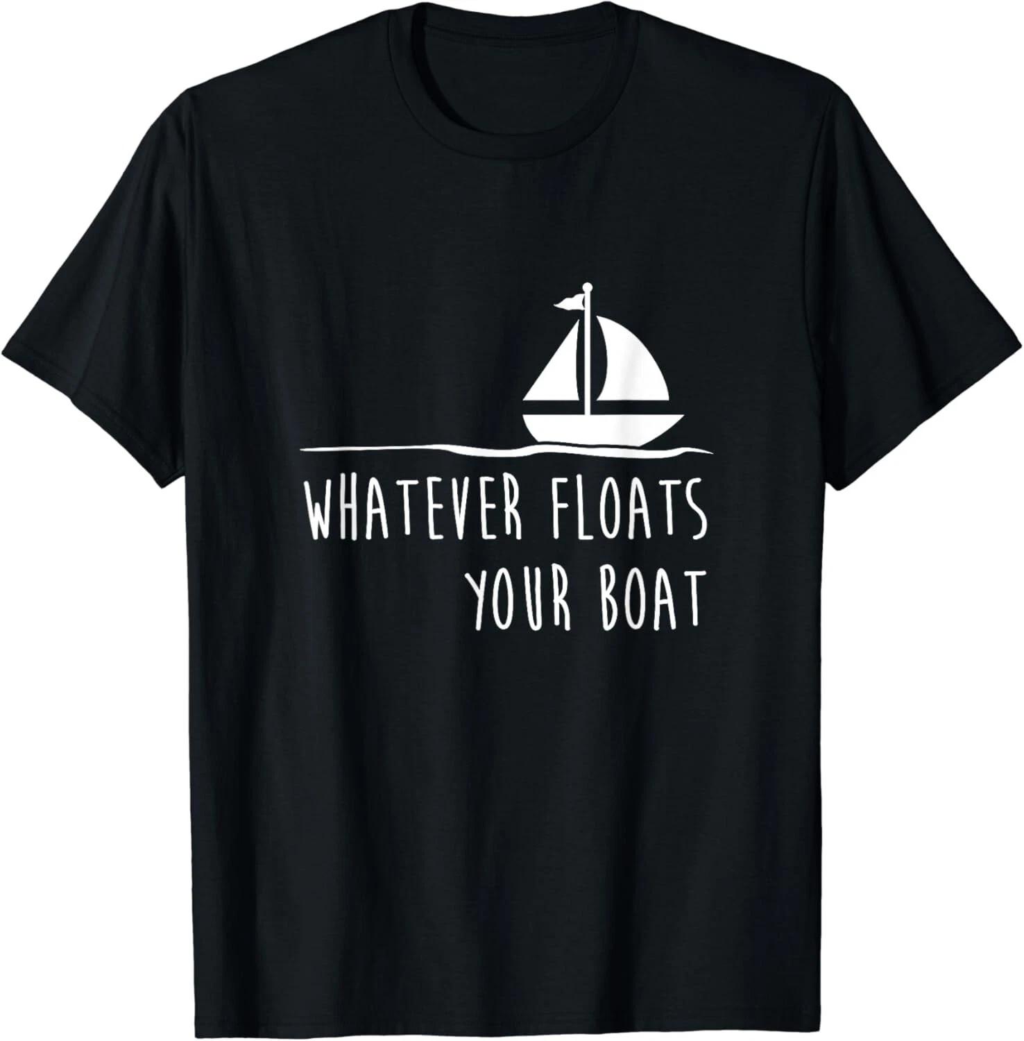

Funny Sailing Shirt_ Whatever Floats Your Boat Gift Gift Unisex T-Shirt M