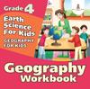 The Grade 4 Geography Workbook : Earth Science For Kids (Geography For Kids) Book
