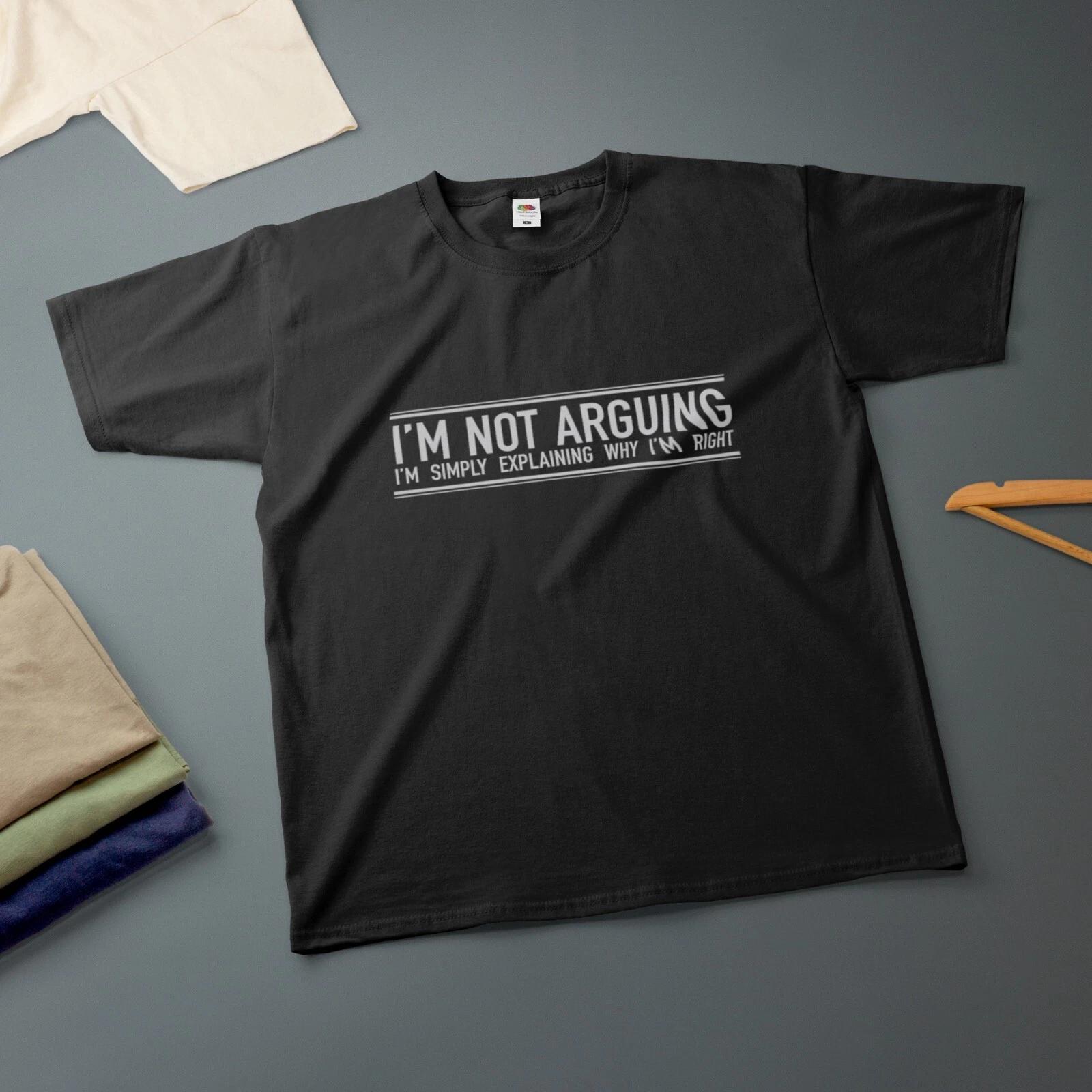 I m Not Arguing I m Explaining Why I m Right T-Shirt Various Sizes & Colours Tee XL