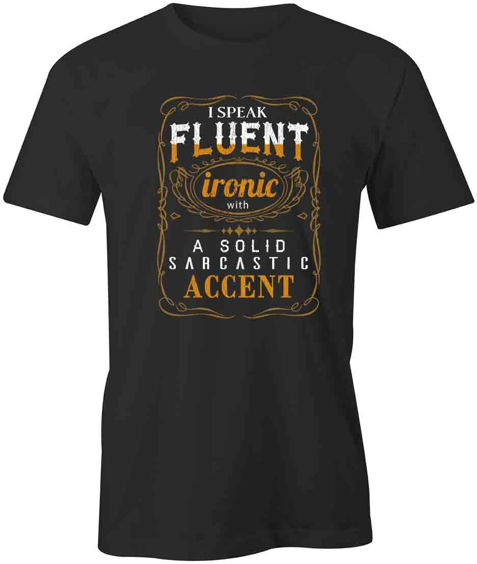 I Speak Fluent Ironic TShirt Tee Printed Graphic T-Shirt Gift CLOTHING S1BSA767 S