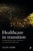 Kniha Healthcare In Transition : Understanding Key Ideas and Tensions In Contemporary Health Policy