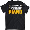 Retirement Plan Piano Player Retired Pianist T-Shirt, Tank Top, Long Sleeve Shirt, Sweatshirt, Hoodie Men Women Kids Made in Canada