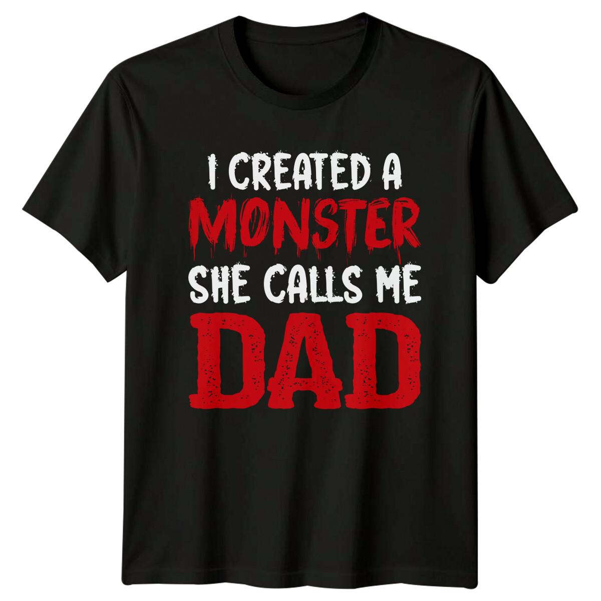 I Created A Monster She Calls Me Dad T-Shirt, Funny Fathers Day XXXXL