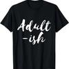 Adultish Funny Adult-ish Adulting Childish Funny Sarcastic T-Shirt