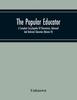 Libro The Popular Educator : A Complete Encyclopedia Of Elementary, Advanced And Technical Education (Volume Iv)