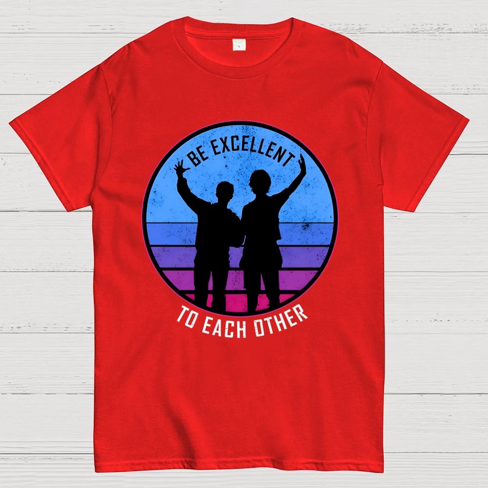 Be Excellent To Each Other 80s Unisex 100% Cotton Summer Casual Cool Loose T-Shirt