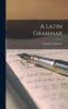 The A Latin Grammar [microform] Book