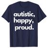 Funny Autistic Happy Proud Graphic T-shirts Men Women's Fashion Casual Tshirt 100% Cotton Loose Oversized T Shirt