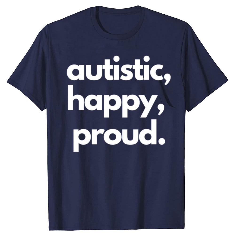 Funny Autistic Happy Proud Graphic T-shirts Men Women's Fashion Casual Tshirt 100% Cotton Loose Oversized T Shirt