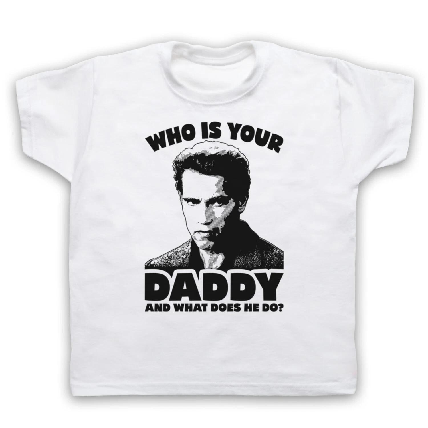 KINDERGARTEN COP ARNIE WHO IS YOUR DADDY UNOFFICIAL KIDS CHILDS T-shirt 100
