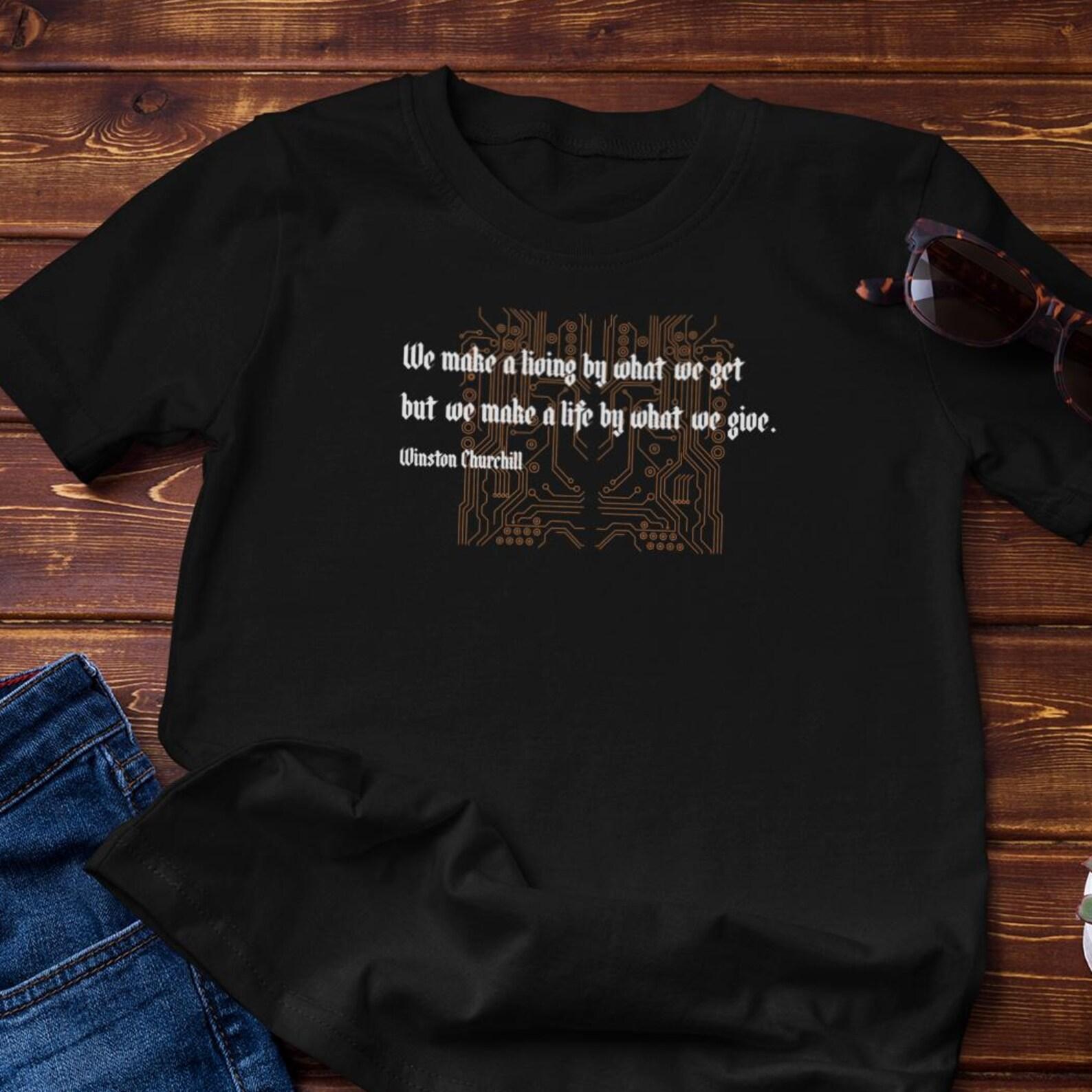 Philosophy Tshirt - Winston Churchill - We Make A Life By What We Give - Cotton Tee 4XL