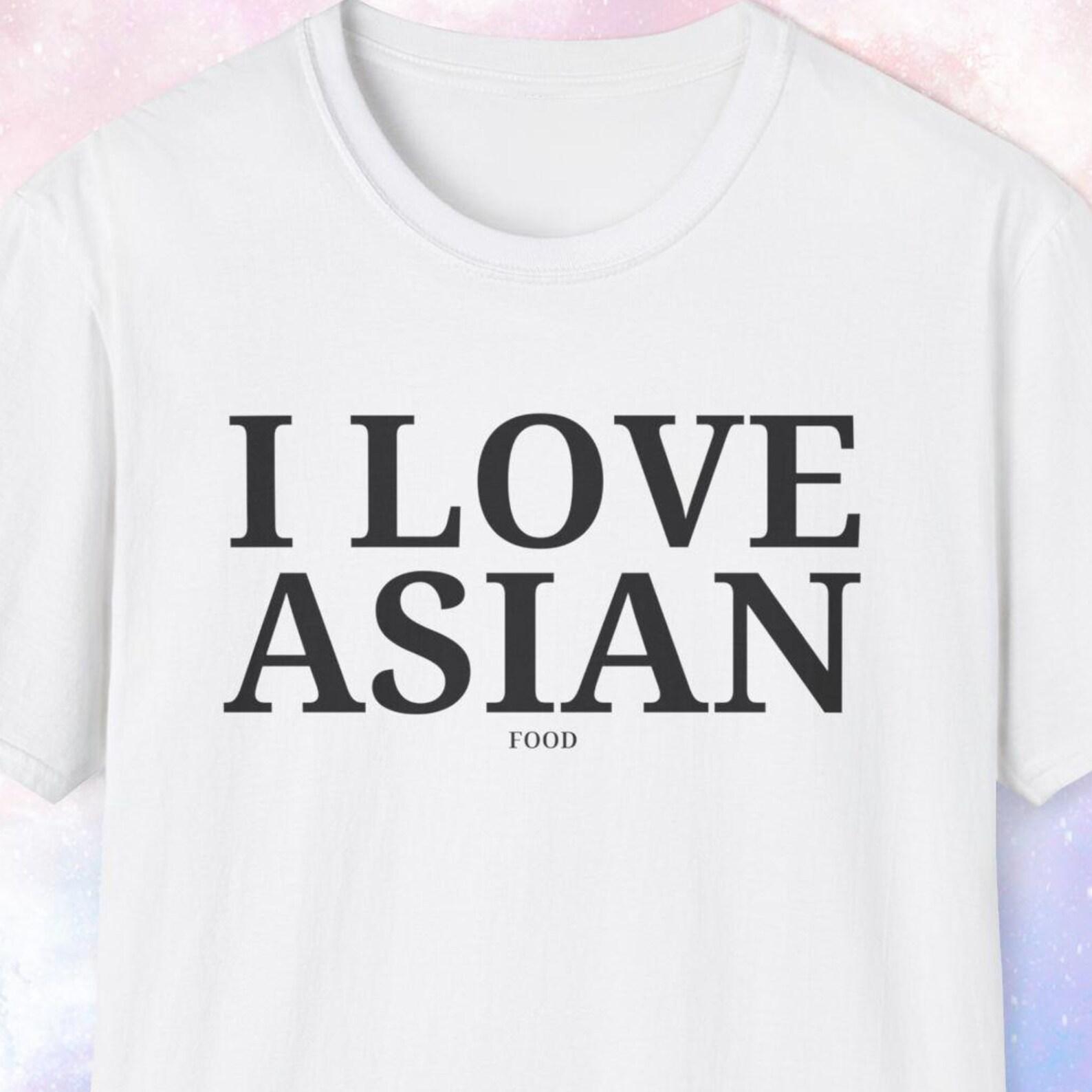 I Love Asian Food Shirt, Asian Food Lover Gift, Asian Gift, Asian Shirt, Chinese Shirt, Vietnam Shirt, Korean Shirt, Japan Shirt S
