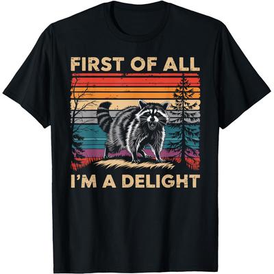 Raccoon First Of All Im A Delight Racoon T Shirts Men Women Cotton Humor Streetwear Tee Shirt Short Sleeve Unisex Loose Clothing