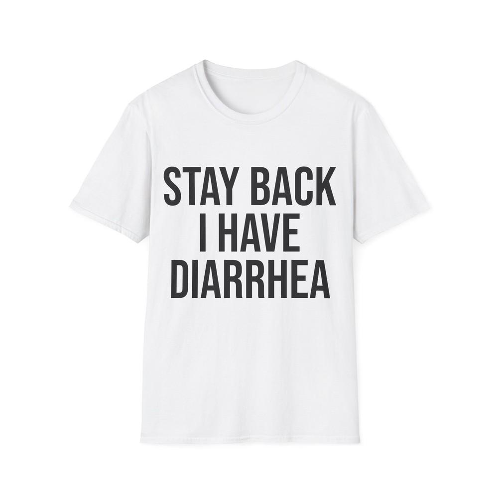 

another stay back i have diarhhea tshirt L