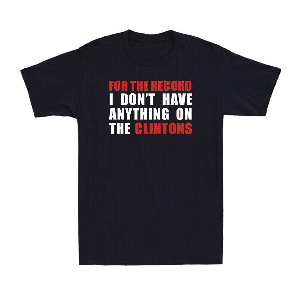 For The Record I Don t Have Anything On The Clintons Funny Political Joke Shirt S разноцветный