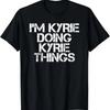 I'M KYRIE DOING KYRIE THINGS Name Funny Birthday Gift Idea T-Shirt