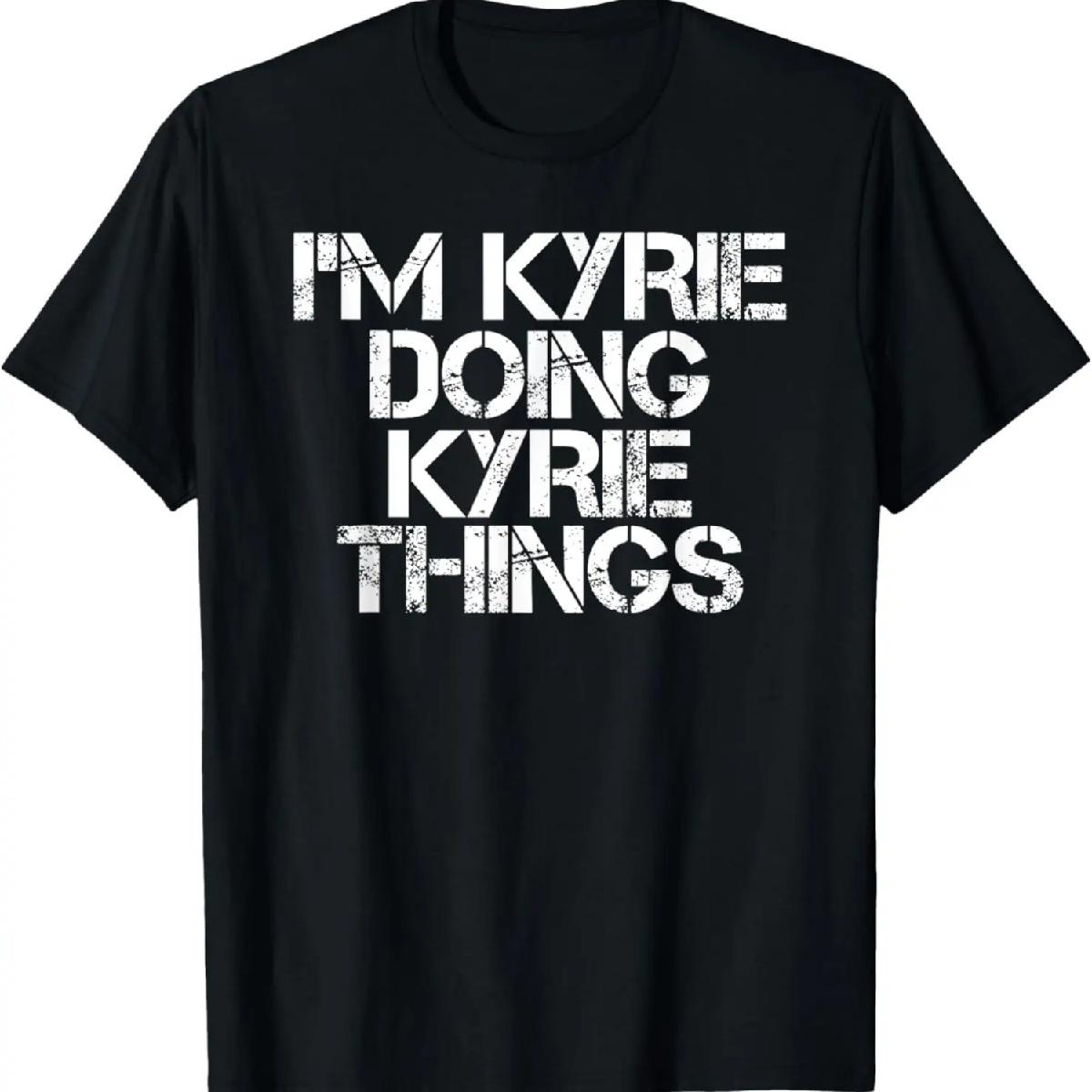 I M KYRIE DOING KYRIE THINGS Name Funny Birthday Gift Idea T-Shirt S
