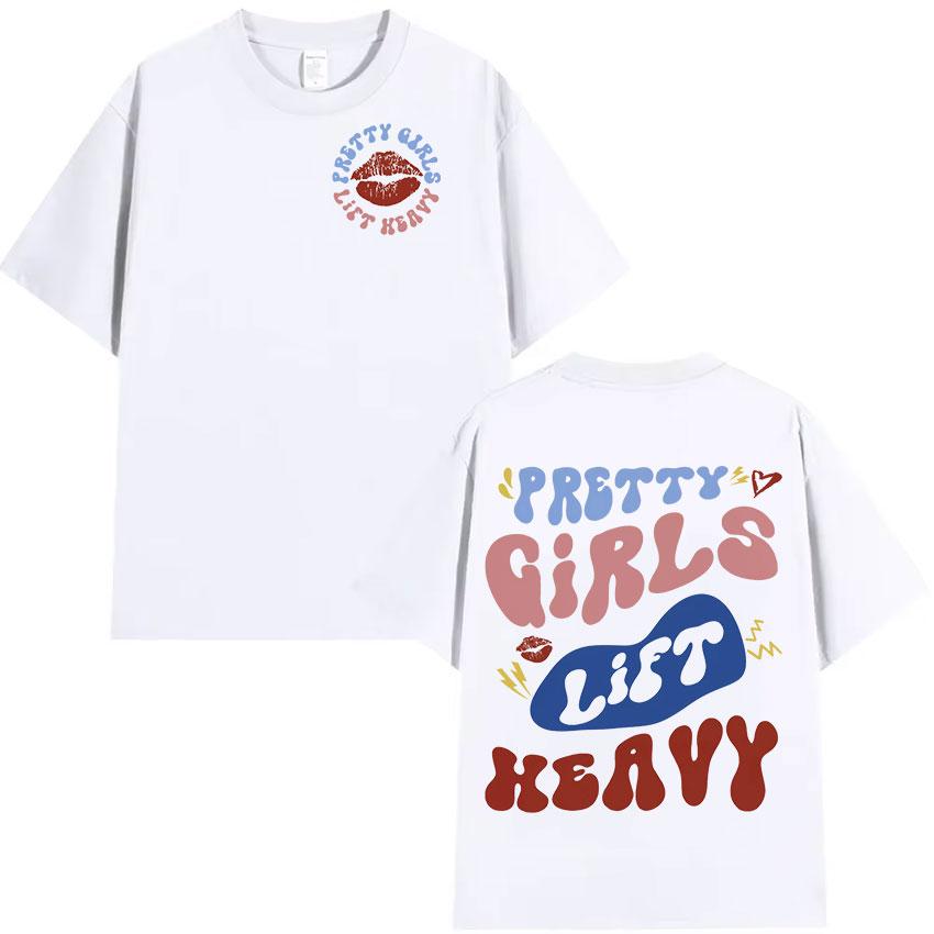 Pretty Girls Lift Heavy Sweatshirt Gym Funny Meme T Shirt print Men Women summer 100% cotton short sleeve Tops T-shirts Hot sale