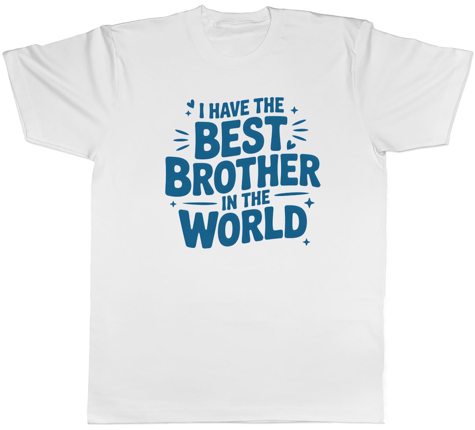 I Have the Best Brother in the World Mens T-Shirt Tee Gift Top XXXL
