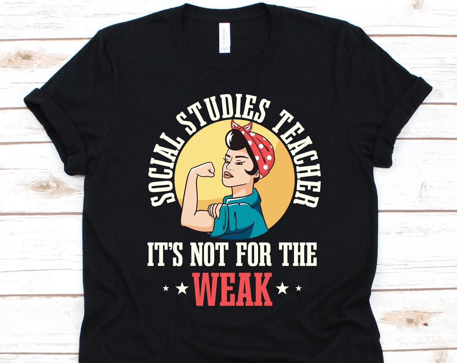 It s Not For The Weak Shirt, Cool Social Studies Teacher Design, Gift For Educators, Social Studies Graphic, History, Geography, Economics 4XL