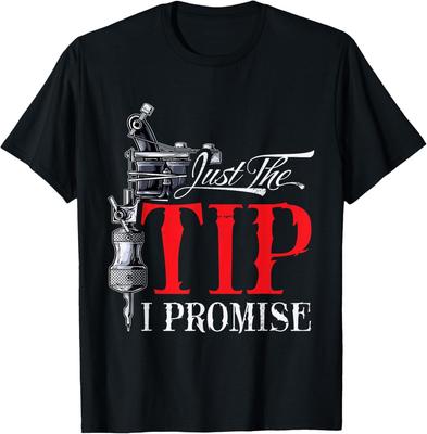 Funny Saying Tattoo Artist Just the Tip, I Promise Tattooist T-Shirt