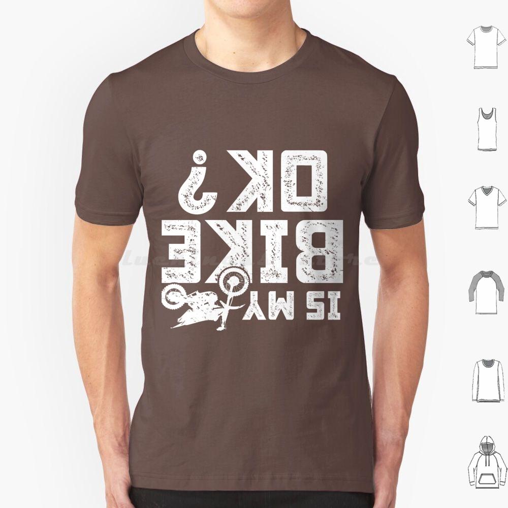 Is My Bike Ok Funny Motorcycle Dirt Bike Biker T Shirt 6xl Cotton Cool Tee Accidents Happen Damaged Perfect Track Bike Great