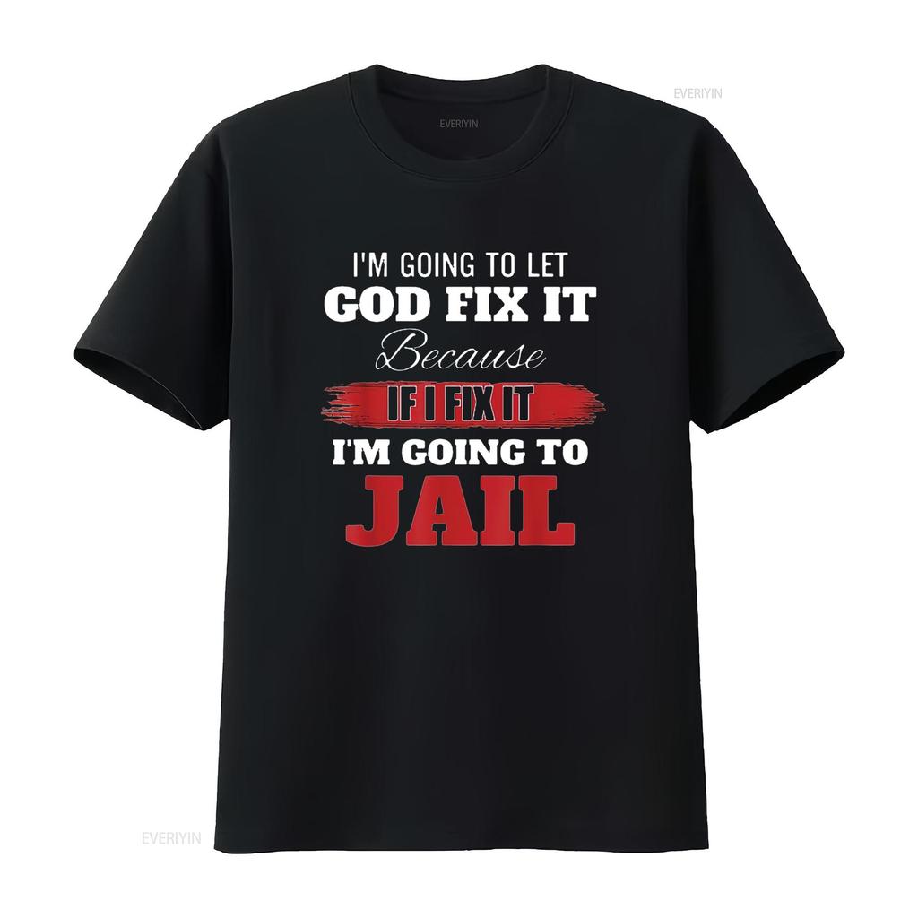 Mens Im Going To Let God Fix It Because If I T Shirt Black Vintage Washed Comfortable Fashion Soft Homme Stretched