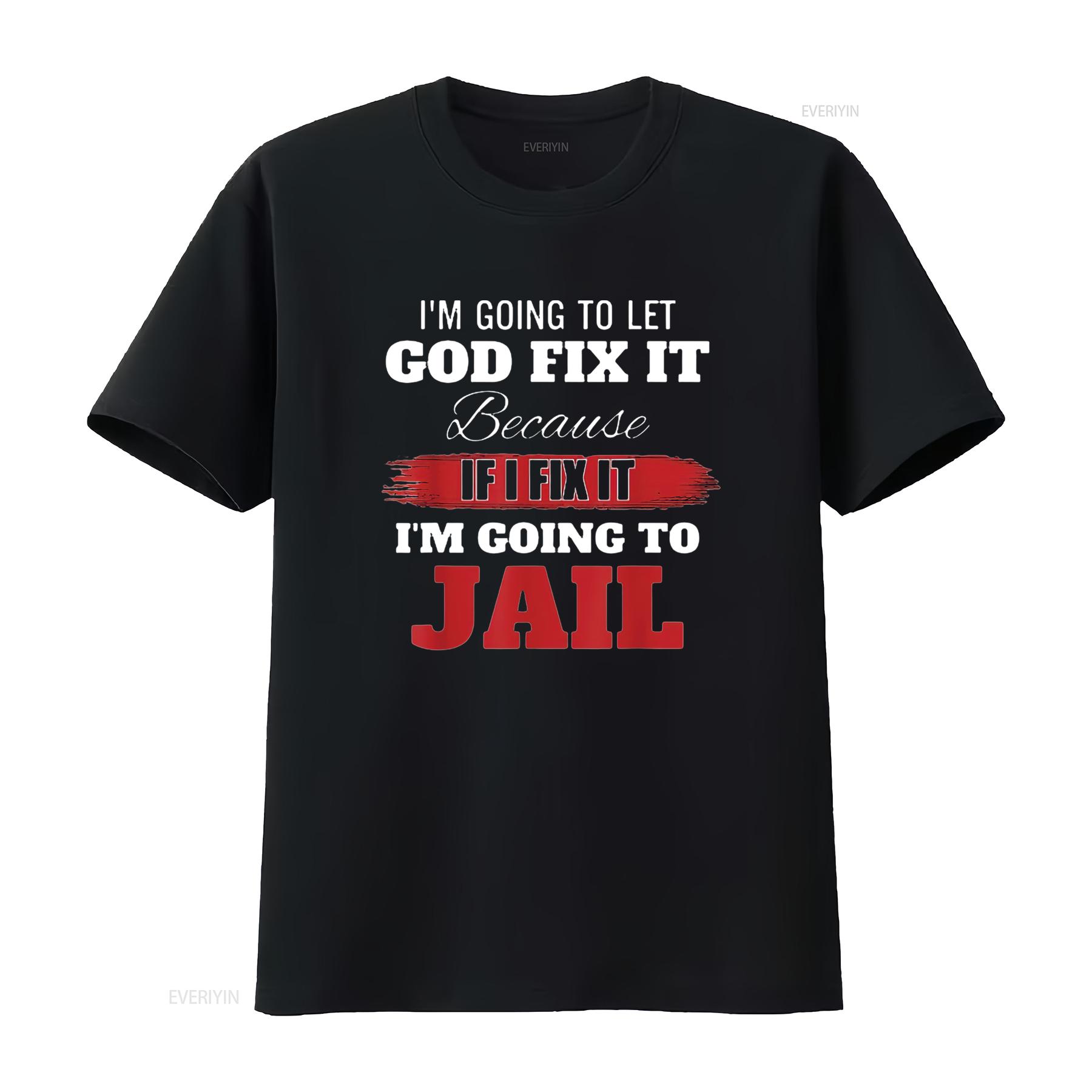 

Mens Im going to let god fix it because if i T Shirt Black vintage Washed Comfortable fashion Soft homme Stretched 4XL