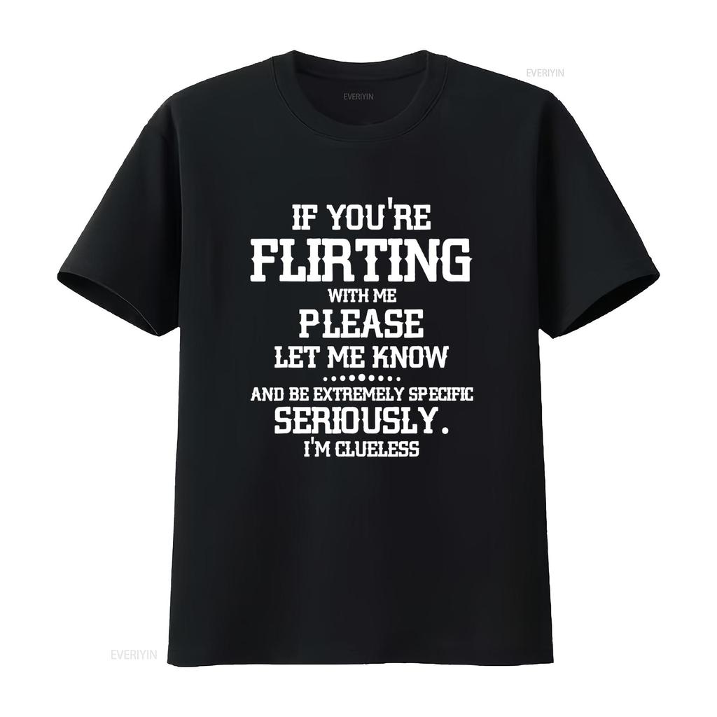 If You re Flirting With Me Please Let Know And Be Extremely T Shirt vintage Washed Stylish graphic Slightly Soft Comfortable