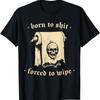 Neues limitiertes Vintage Totenkopf Meme Humor Geboren zum Scheißen Gezwungener Wipe T-Shirt