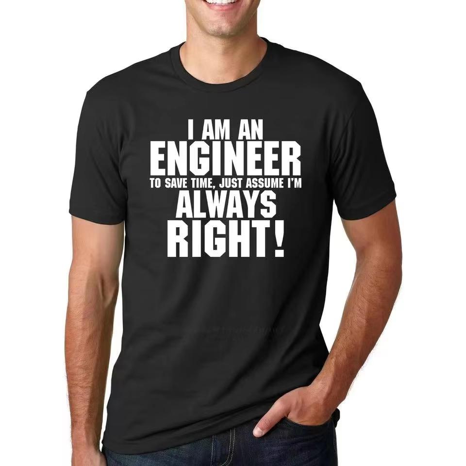 2026 New I AM AN ENGINEER ALWAYS RIGHT Funny Slogan Print Tshirt Men Short Sleeved Tops Tshirts Mens Tee