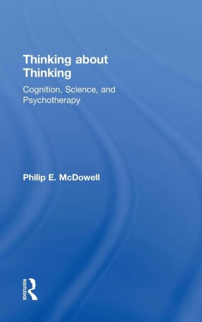 The Thinking About Thinking : Cognition, Science, and Psychotherapy Book