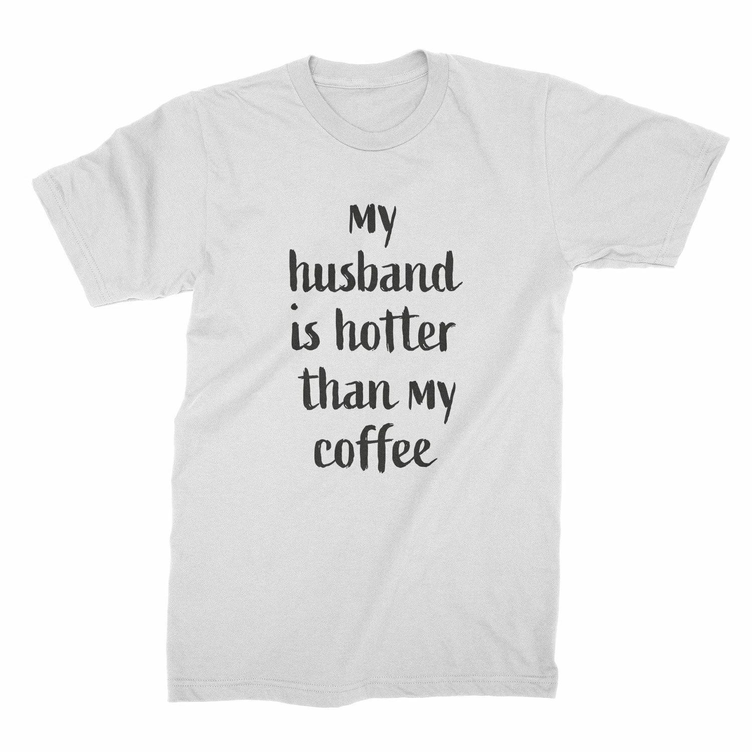 My Husband Is Hotter Than My Coffee Funny Shirts for Wife S