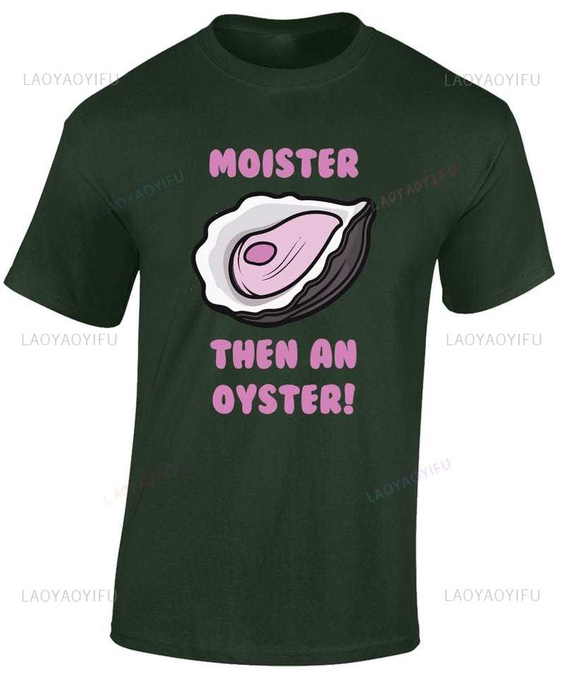 Moister Then An Oyster Mens T Shirt Funny Rude Joke Stag Hen Novelty New Top Funny Gift Idea for Dad Husband Joke Present Top