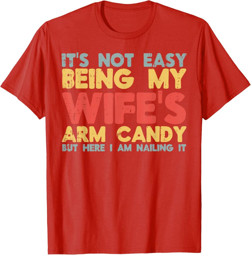 Not Easy Being My Wifes Arm Candy Funny Husband Men Graphic Tee Casual Cotton TShirt