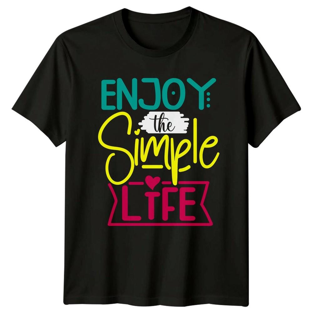 Enjoy The Simple Life Unisexs TShirt Motivational Lifestyle Birthday For Her