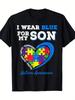 180G I Wear Blue for My Son Autism Awareness Mom Dad Parents T-shirt - Summer Fashion Short-Sleeve T