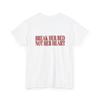 Break Her Bed Not Her Heart Shirt