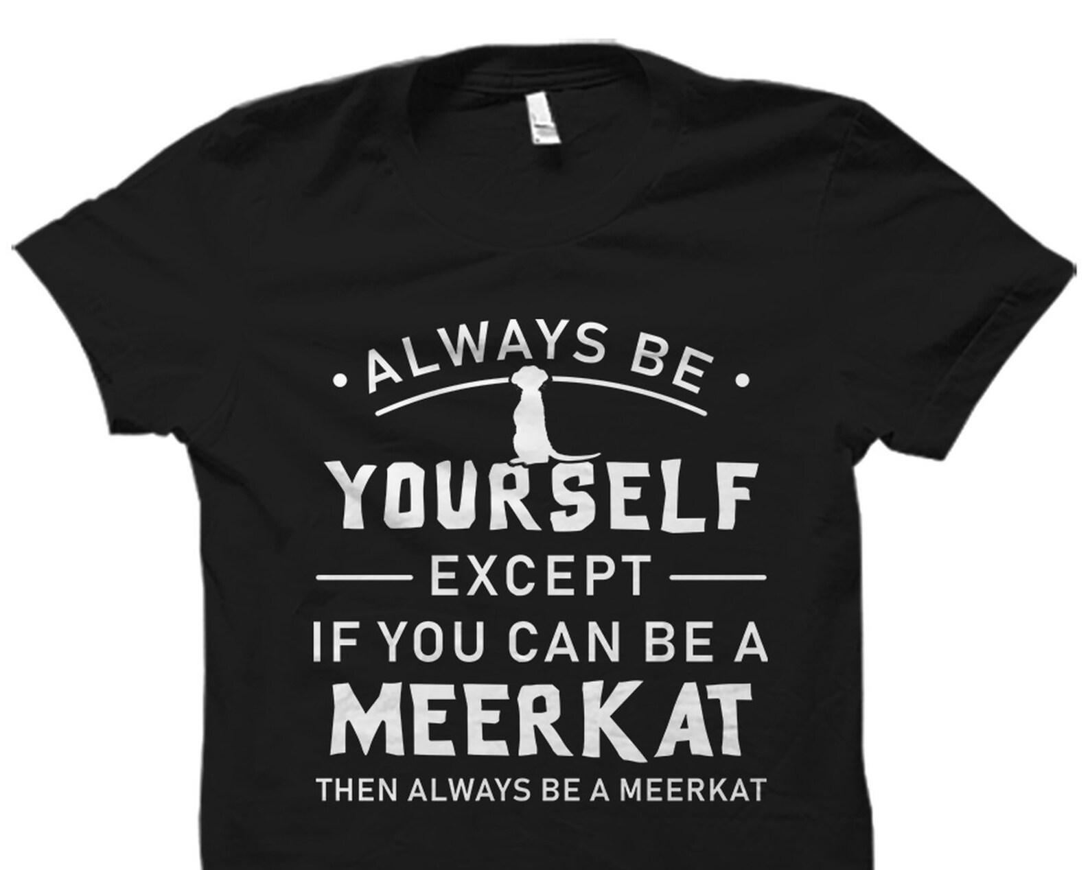 Meerkat Gift. Funny Meerkat Shirt. Meerkat Lover Gift. Meerkat Shirt. Meerkat Lover Shirt. Meerkat Gift. Meerkat T-Shirt #OS5917 M