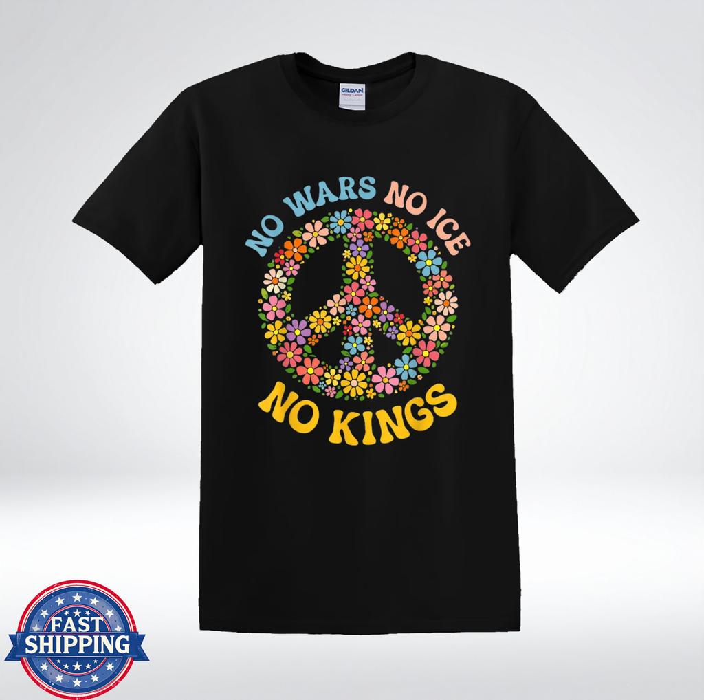 No Wars No ICE No Kings Shirt Peace Sign Flower Hippie T-Shirt