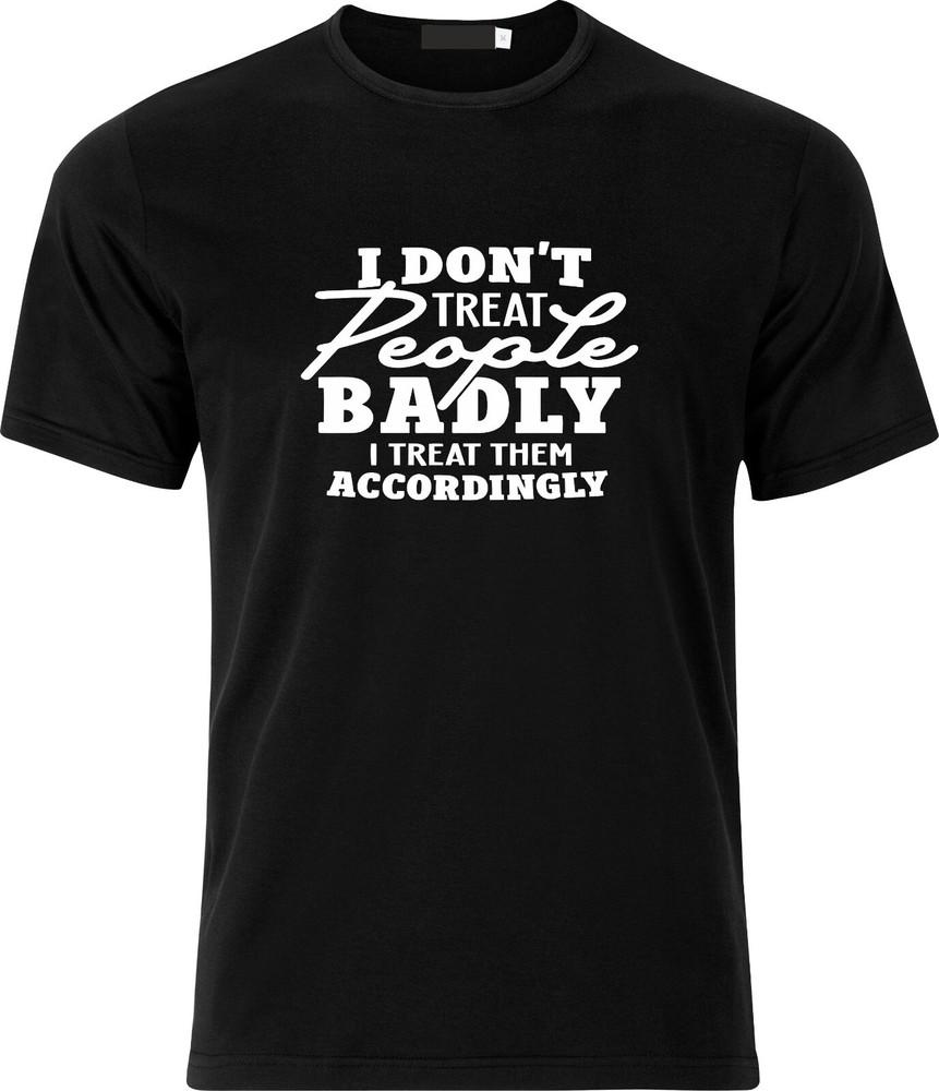 

I dont treat People Badly i Treat them Accordingly Funny Adult Xmas T Shirt XL