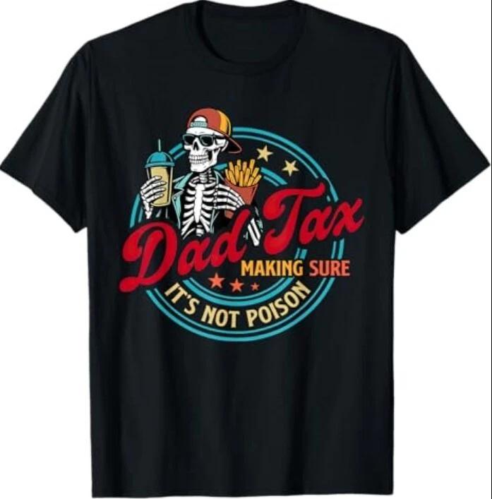 

Dad Tax Making Sure It s Not Poison Fathers Day Humorous T-Shirt S