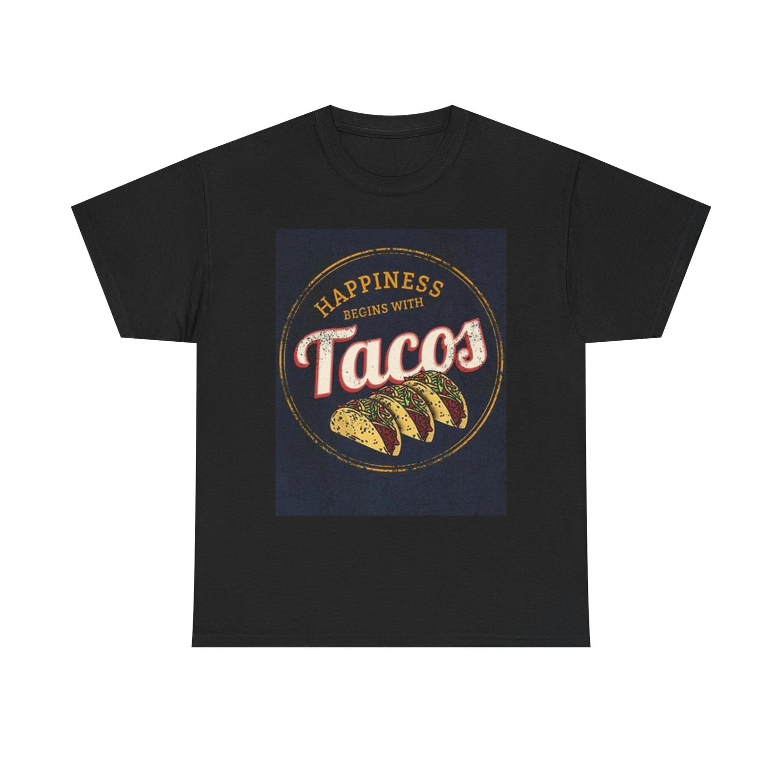 Men s and Women s T-shirts Happiness Begins With Tacos L